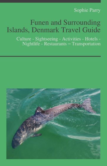 Funen and Surrounding Islands, Denmark Travel Guide: Culture - Sightseeing - Activities - Hotels - Nightlife - Restaurants  Transportation - Sophie Parry