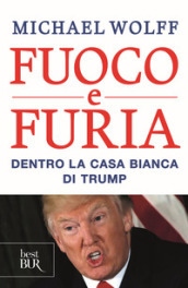 Fuoco e furia. Dentro la Casa Bianca di Trump