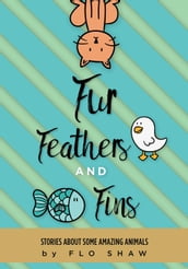 Fur, Feathers and Fins