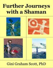 Further Journeys with a Shaman Warrior