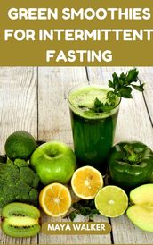 GREEN SMOOTHIES FOR INTERMITTENT FASTING