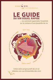 LE GUIDE DU VIN VISUEL RAPIDE ... ou comment apprendre l essentiel sur le contenu d une bouteille de vin