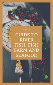 GUIDE TO RIVER FISH, FISH FARM AND SEAFOOD