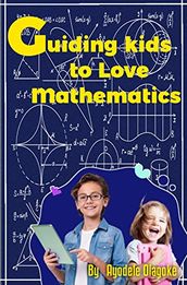 GUIDING KIDS TO LOVE MATHEMATICS