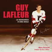 GUY LAFLEUR la naissance d une idole