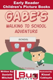 Gabe s Walking to School Adventure: Early Reader - Children s Picture Books