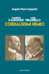 Gabriele d Annunzio. Luigi Pirandello. Cordialissimi nemici