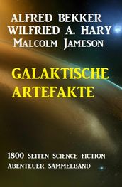 Galaktische Artefakte: 1800 Seiten Science Fiction Abenteuer Sammelband