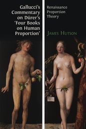 Gallucci s Commentary on Dürer s  Four Books on Human Proportion 