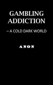 Gambling Addiction: a Cold, Dark World