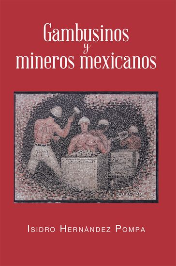 Gambusinos Y Mineros Mexicanos - Isidro Hernández Pompa