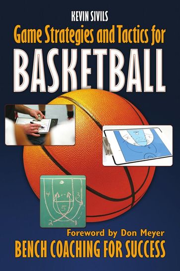 Game Strategy and Tactics for Basketball: Bench Coaching for Success - Kevin Sivils