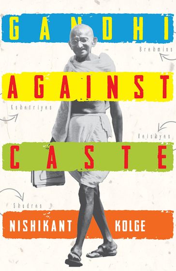 Gandhi against Caste - Nishikant Kolge