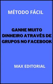 Ganhe Muito Dinheiro Através de Grupos no Facebook