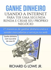 Ganhe dinheiro usando a Internet para ter uma segunda renda e criar seu próprio negócio