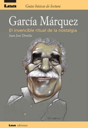 Garcia Marquez, el invencible ritual de la nostalgia
