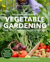 Gardening Know How ¿ The Complete Guide to Vegetable Gardening
