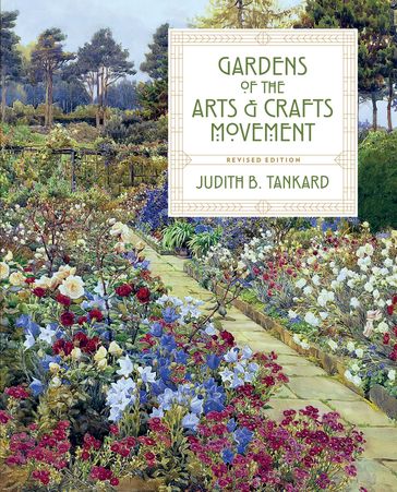 Gardens of the Arts and Crafts Movement - Judith B. Tankard