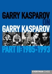 Garry Kasparov on Garry Kasparov, Part 2