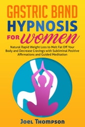 Gastric Band Hypnosis for Women Natural Rapid Weight Loss to Melt Fat Off Your Body and Decrease Cravings with Subliminal Positive Affirmations and Guided Meditation