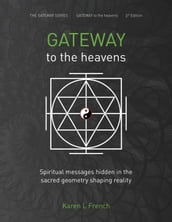 Gateway to the Heavens: Spiritual Messages Hidden in the Sacred Geometry Shaping Reality