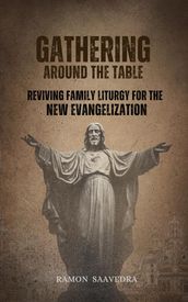 Gathering Around the Table: Reviving Family Liturgy for the New Evangelization