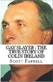 Gay Slayer : The True Story of Colin Ireland