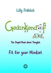 Gedankendoof - The Stupid Book about Thoughts -The power of thoughts: How to break through negative thought and emotional patterns, clear out your thoughts, build self-esteem and create a happy life