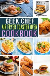 Geek Chef Air Fryer Toaster Oven Cookbook