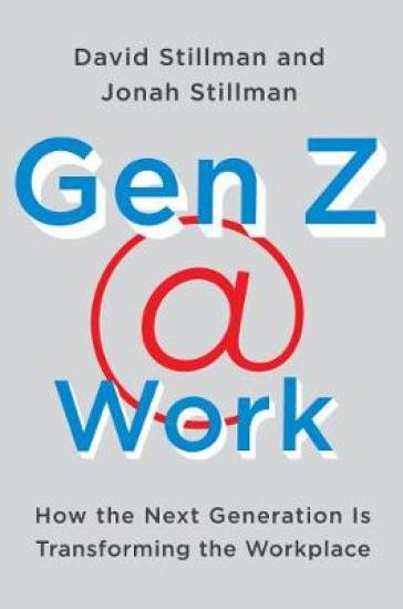 Gen Z @ Work - David Stillman - Jonah Stillman