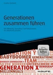 Generationen zusammen führen - Mit Millennials, Generation X und Babyboomern die Arbeitswelt gestalten - inkl. Arbeitshilfen online