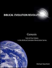 Genesis Part of the History In the Biblical Evolution Revolution Series