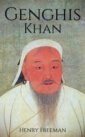 Genghis Khan: A Life From Beginning to End