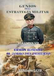 Genios de la Estrategia Militar Volumen VII Erwin Rommel El Zorro del Desierto