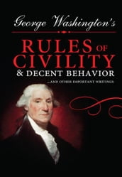 George Washington s Rules of Civility and Decent Behavior