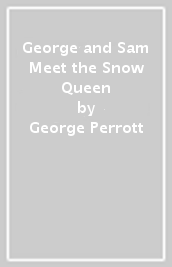 George and Sam Meet the Snow Queen