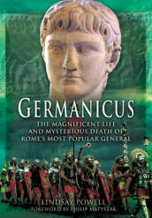 Germanicus: The Magnificent Life and Mysterious Death of Rome s Most Popular General