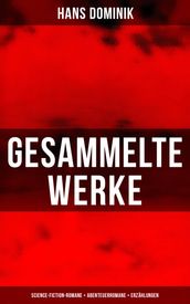 Gesammelte Werke: Science-Fiction-Romane + Abenteuerromane + Erzählungen