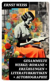 Gesammelte Werke: Romane + Erzählungen + Literaturkritiken + Autobiographie