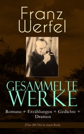 Gesammelte Werke: Romane + Erzählungen + Gedichte + Dramen (Über 200 Titel in einem Buch)