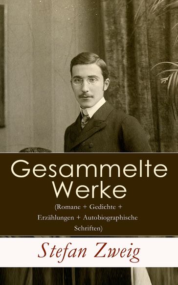 Gesammelte Werke (Romane + Gedichte + Erzählungen + Autobiographische Schriften) - Stefan Zweig