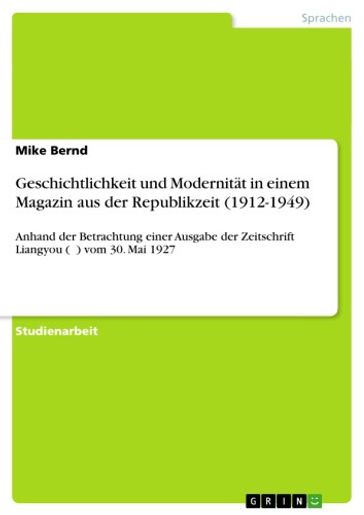 Geschichtlichkeit und Modernität in einem Magazin aus der Republikzeit (1912-1949) - Mike Bernd