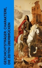 Geschichtsträger: Charaktere, die Zeiten überbrücken