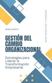 Gestión del cambio organizacional, estrategias para liderar la transformación empresarial