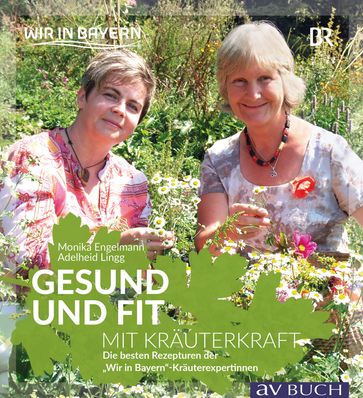 Gesund und fit mit Kräuterkraft - Adelheid Lingg - Monika Engelmann