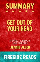 Get Out of Your Head: Stopping the Spiral of Toxic Thoughts by Jennie Allen: Summary by Fireside Reads