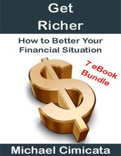 Get Richer: How to Better Your Financial Situation (7 eBook Bundle)
