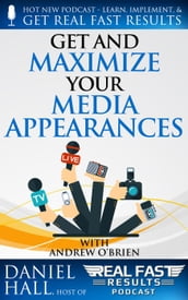 Get and Maximize Your Media Appearances