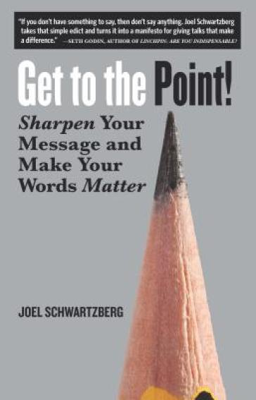 Get to the Point! - Joel Schwartzberg