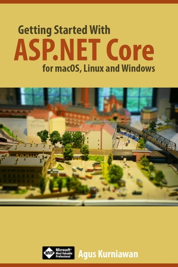 Getting Started with ASP.NET Core for macOS, Linux, and Windows - Agus Kurniawan